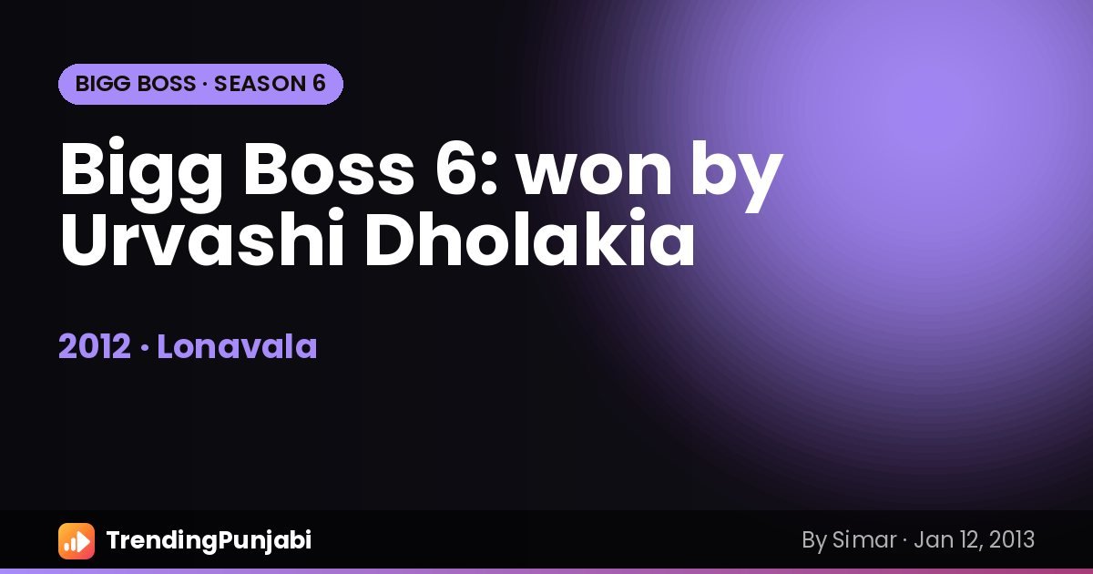 Bigg Boss 6: Winner, Cast & Story