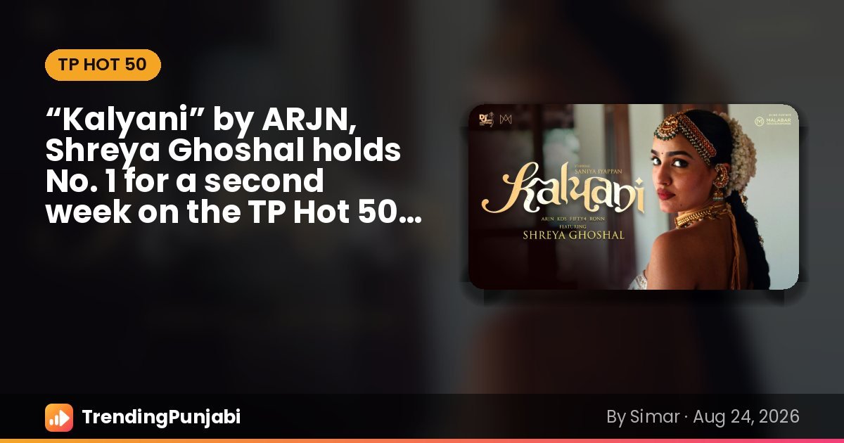 “Kalyani” by ARJN, Shreya Ghoshal, No. 1 on the TP Hot 50