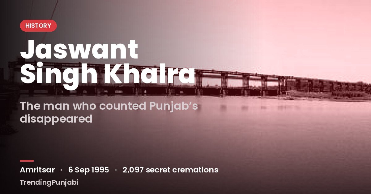 Jaswant Singh Khalra: The Man Who Counted Punjab’s Disappeared, and Paid With His Life