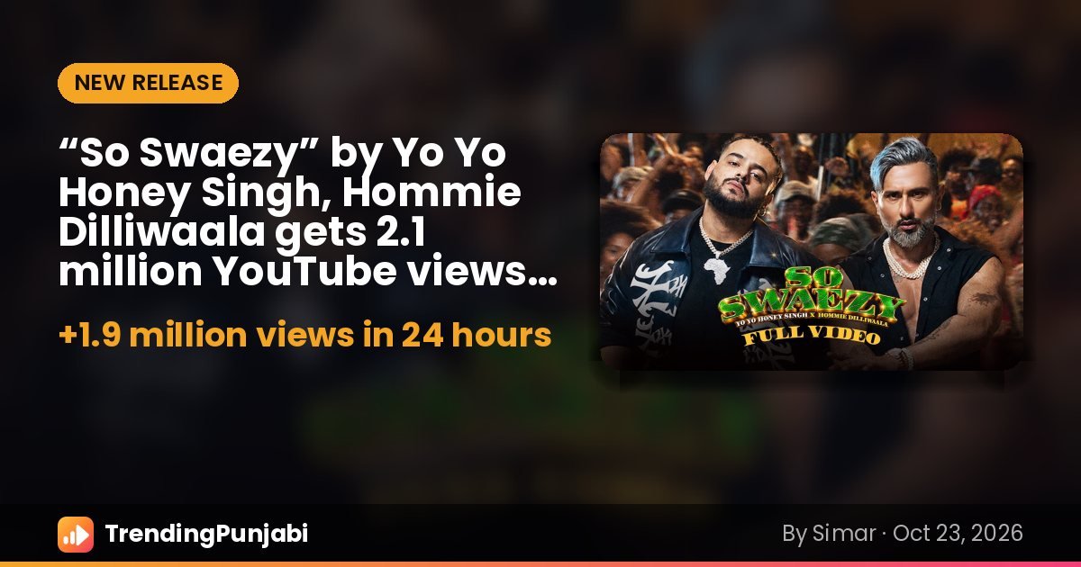 “So Swaezy” by Yo Yo Honey Singh, Hommie Dilliwaala gets 2.1 million YouTube views in its first day