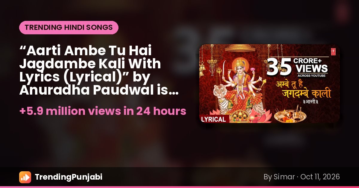 “Aarti Ambe Tu Hai Jagdambe Kali With Lyrics (Lyrical)” by Anuradha Paudwal is the top trending Hindi song on October 11