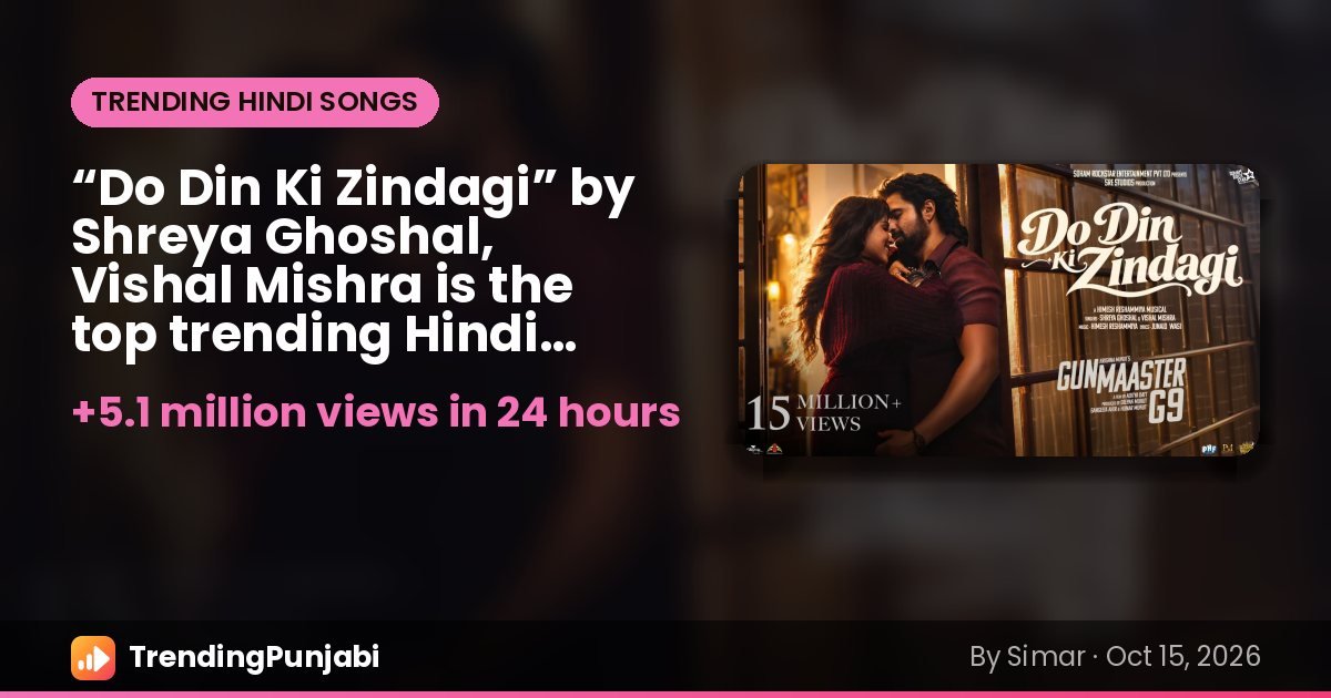 “Do Din Ki Zindagi” by Shreya Ghoshal, Vishal Mishra is the top trending Hindi song on October 15