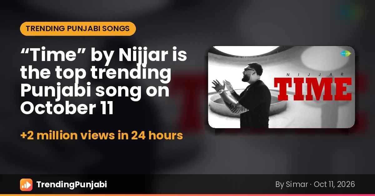“Time” by Nijjar is the top trending Punjabi song on October 11