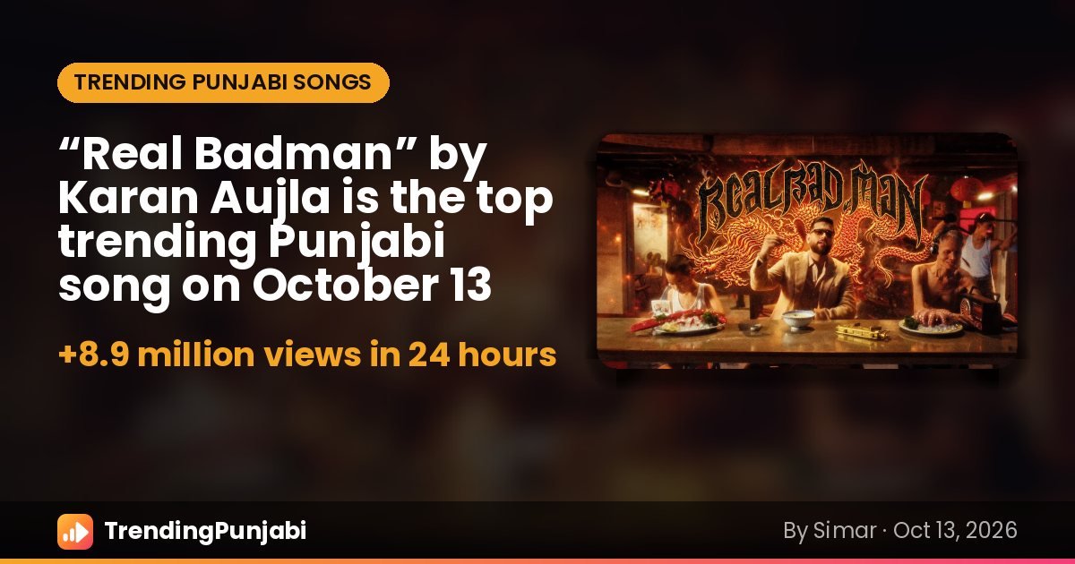 “Real Badman” by Karan Aujla is the top trending Punjabi song on October 13