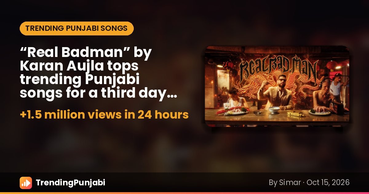 “Real Badman” by Karan Aujla tops trending Punjabi songs for a third day (Oct 15)