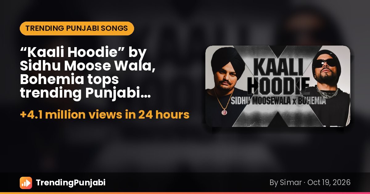 “Kaali Hoodie” by Sidhu Moose Wala, Bohemia tops trending Punjabi songs for a second day (Oct 18)