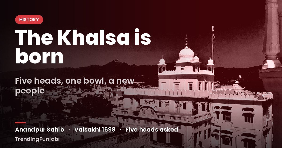 Vaisakhi 1699: The Sword, the Five and the Birth of the Khalsa